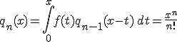 q_n(x)=\int_0^x f(t)q_{n-1}(x-t)\,dt=\frac{x^n}{n!}
